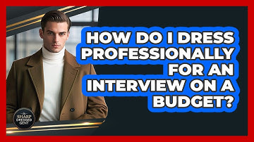 How Do I Dress Professionally For An Interview On A Budget? - The Sharp Dressed Gent