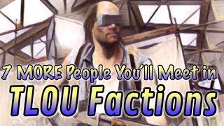 7 MORE People You Will Meet in TLOU Factions Multiplayer | People of Factions #POF