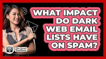 What Impact Do Dark Web Email Lists Have On Spam? - TheEmailToolbox.com