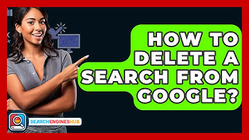 How To Delete A Search From Google? - SearchEnginesHub.com