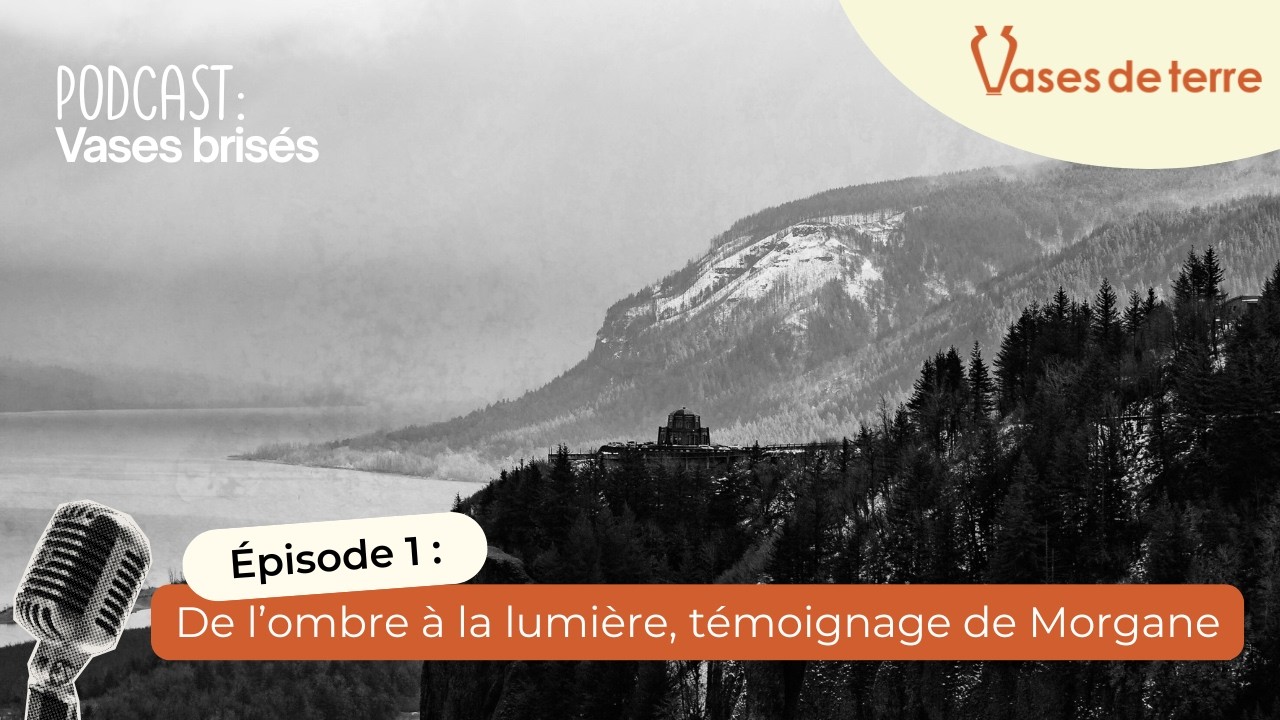 Épisode 1 - De l’ombre à la lumière, témoignage de Morgane