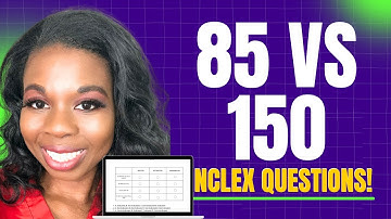 What 85 Questions vs 150 Questions Means On The NCLEX!