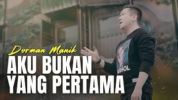 Dorman Manik -  AKU BUKAN YANG PERTAMA (Official Lyrics Video)