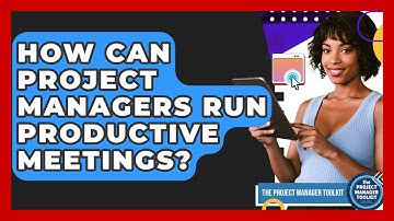 How Can Project Managers Run Productive Meetings? - The Project Manager Toolkit