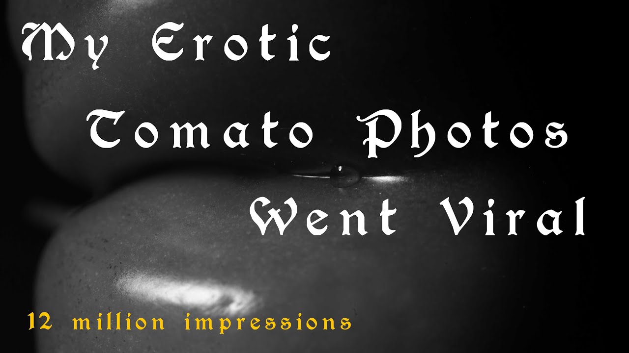 MY EROTIC TOMATO PICTURES WENT VIRAL