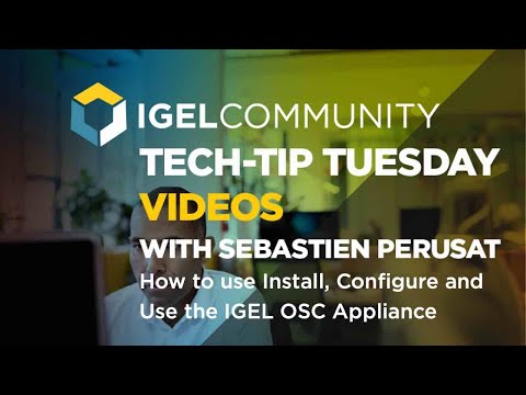 How to use Install, Configure and Use the IGEL OSC Appliance