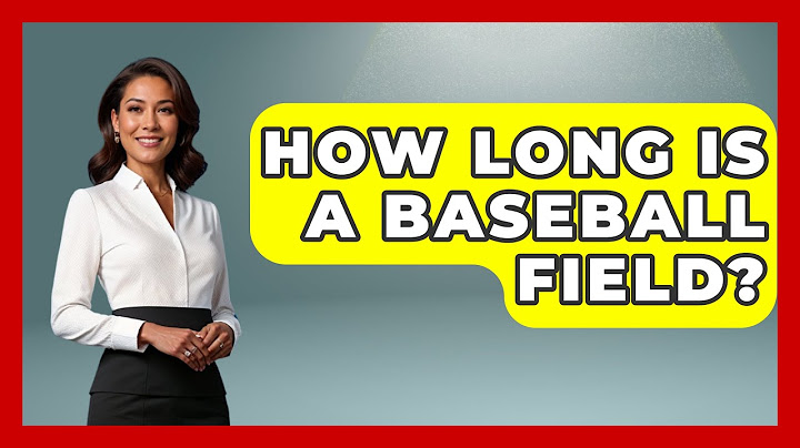 How Long Is A Baseball Field? - The Baseball Xpert