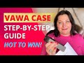 A STEP-BY-STEP GUIDE FOR PREPARING YOUR VAWA CASE AND WIN QUICKLY