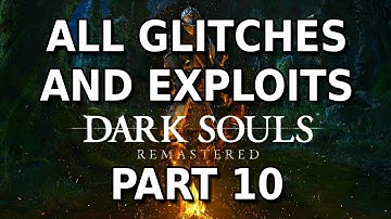 Dark Souls Remastered - All Glitches and Exploits - PART 10 (FINAL)
