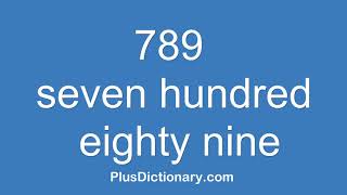 How to pronounce or say seven hundred eighty nine - 789 ? Pronunciation - English