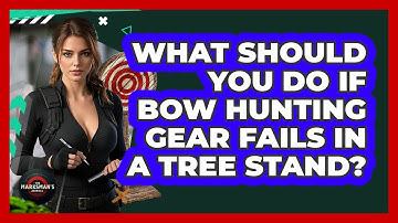 What Should You Do If Bow Hunting Gear Fails In A Tree Stand? - The Marksman