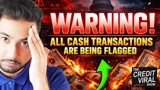WARNING: Cash Transactions Are NOW Being FLAGGED!