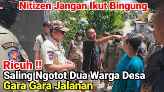 Ricuh‼️Saling Ngotot Dua Warga Desa Wadas Dan Margakaya Gara Gara Jalanan
