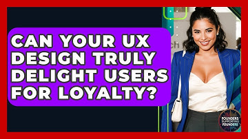 Can Your UX Design Truly Delight Users For Loyalty? - Founders Supporting Founders