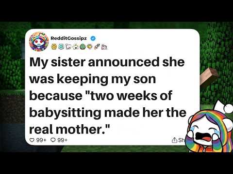 My sister announced she was keeping my son because "two weeks of babysitting made her real mother."