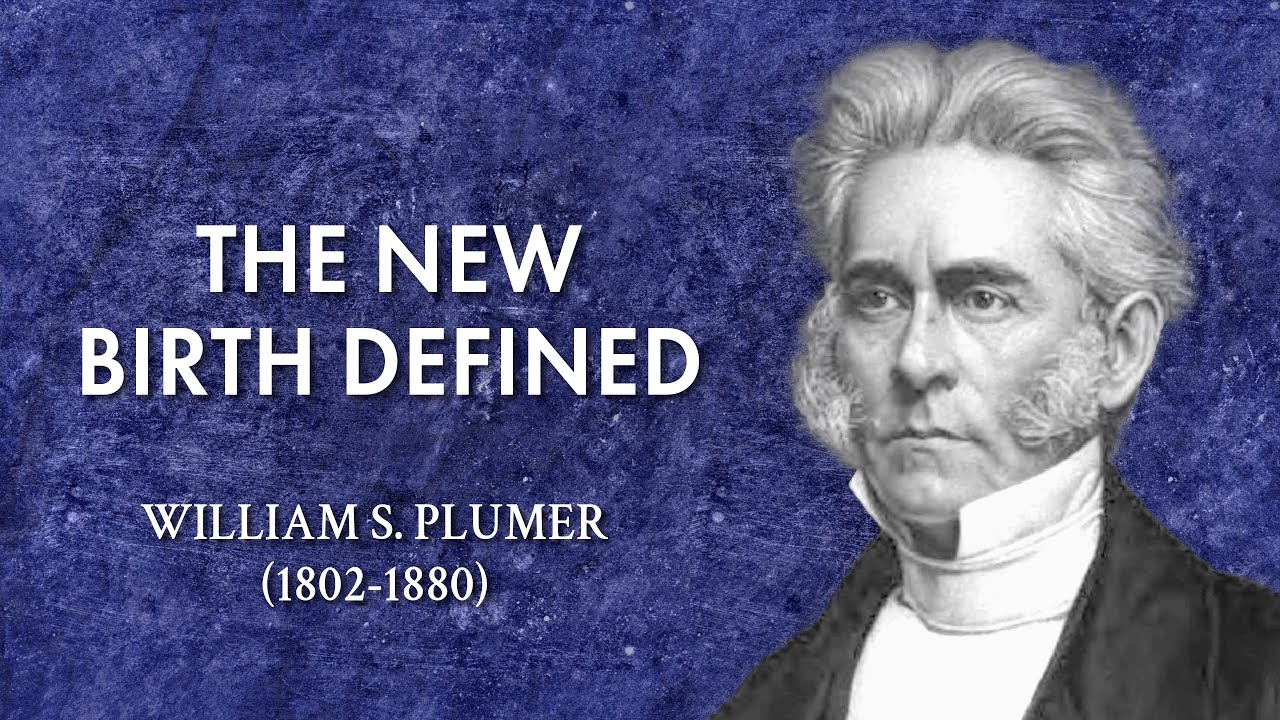 "The New Birth Defined" - William Plumer • Christian Sermons