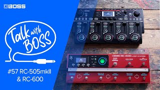 Talk with BOSS #57 RC-505mkII & RC-600
