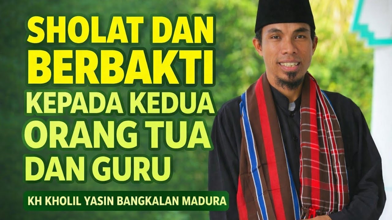 Ceramah KH Kholil Yasin Bangkalan ( Tentang Keluarga & Berbakti kepada kedua orang tua 