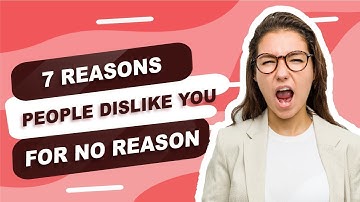 7 reasons people dislike you for no reason