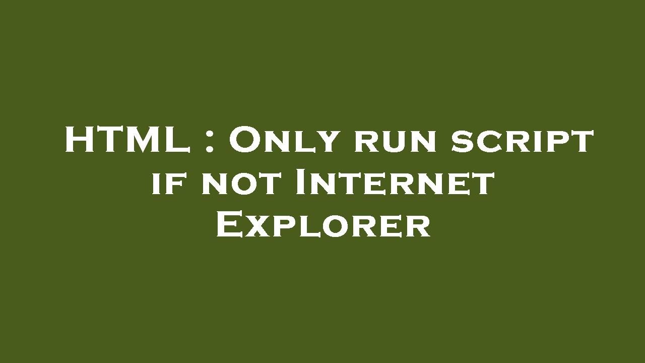 HTML : Only run script if not Internet Explorer - YouTube