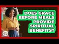 Does Grace Before Meals Provide Spiritual Benefits? - Family Matters in Faith