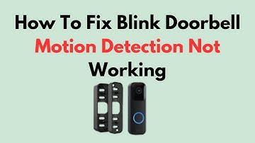 How To Fix Blink Doorbell Motion Detection Not Working