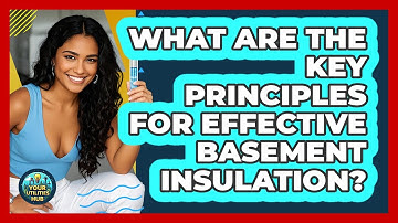 What Are The Key Principles For Effective Basement Insulation? - Your Utilities Hub