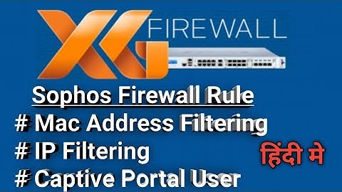 Sophos XG Firewall (v17) Mac Address Filtering, IP, & Captive Portal Based Firewall Rules in Hindi |