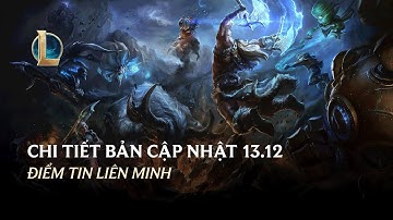 Chi Tiết Bản Cập Nhật 13.12 | Điểm Tin Liên Minh