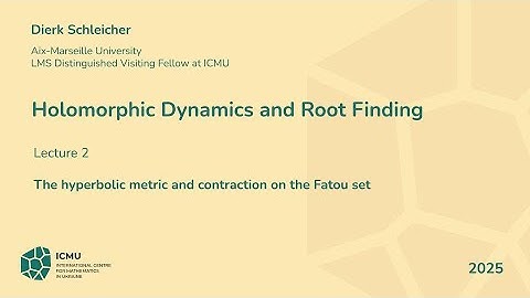 Dierk Schleicher (Aix-Marseille University). Holomorphic Dynamics and Root Finding. Lecture 2/6