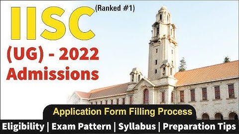 IISC (UG) Admission 2022 | Exam Pattern | Eligibility | Exam Syllabus | Application Form