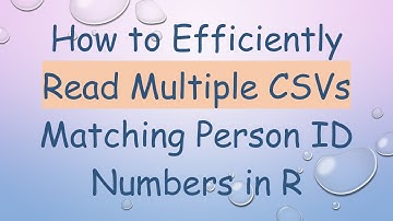 How to Efficiently Read Multiple CSVs Matching Person ID Numbers in R