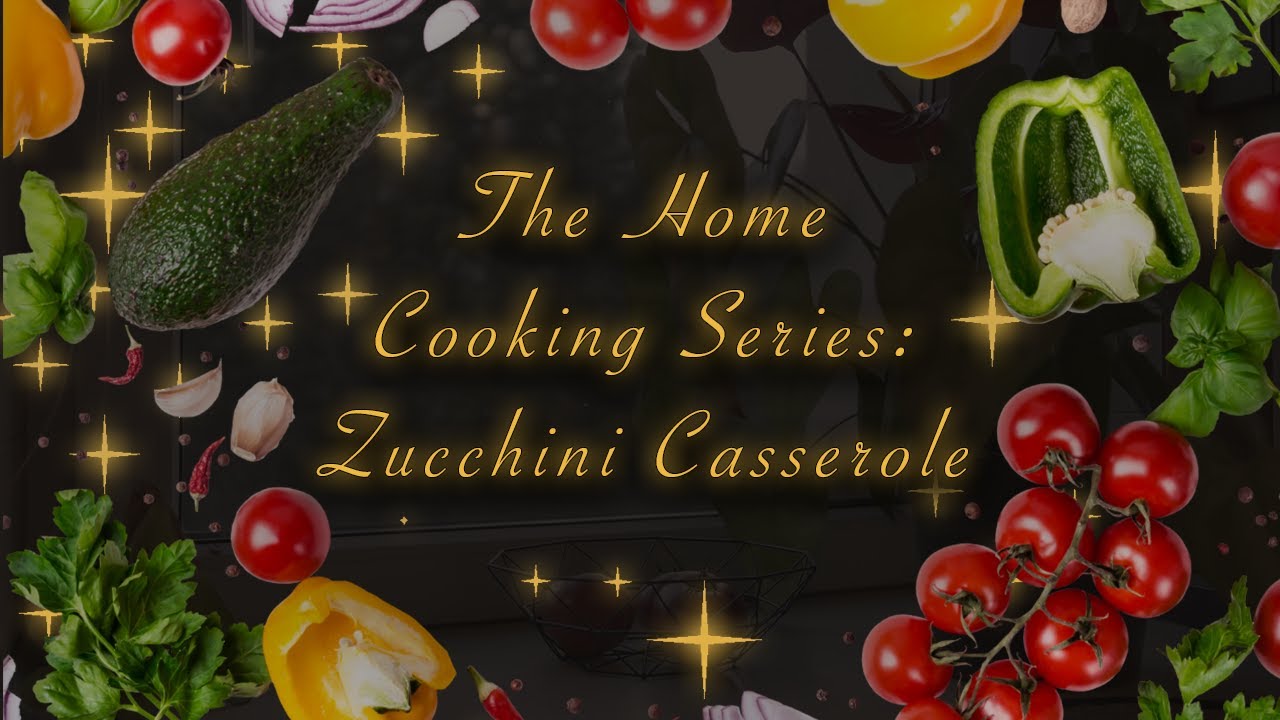The Home Cooking Series: Zucchini Casserole