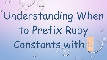 Understanding When to Prefix Ruby Constants with ::