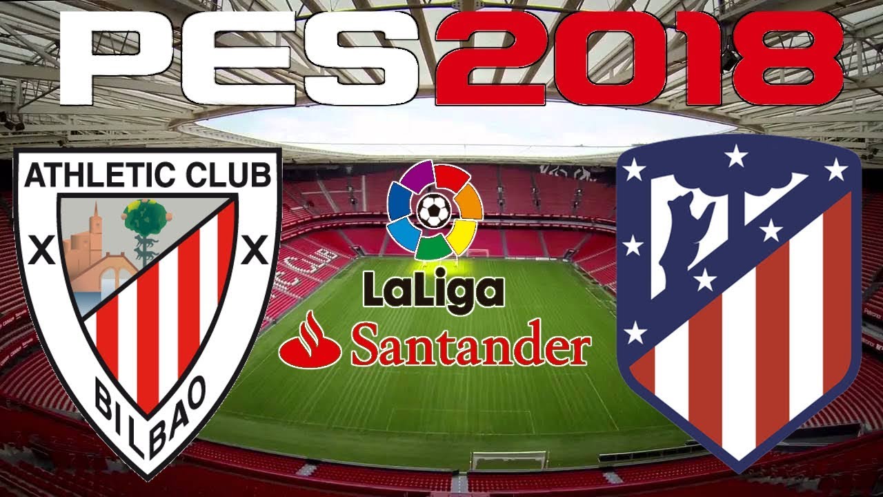 PES 2018 - 2017-18 LA LIGA - ATHLETIC BILBAO vs ATLETICO MADRID - YouTube