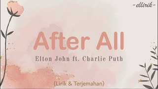 Elton John ft. Charlie Puth - After All (Lirik & Terjemahan Indonesia)