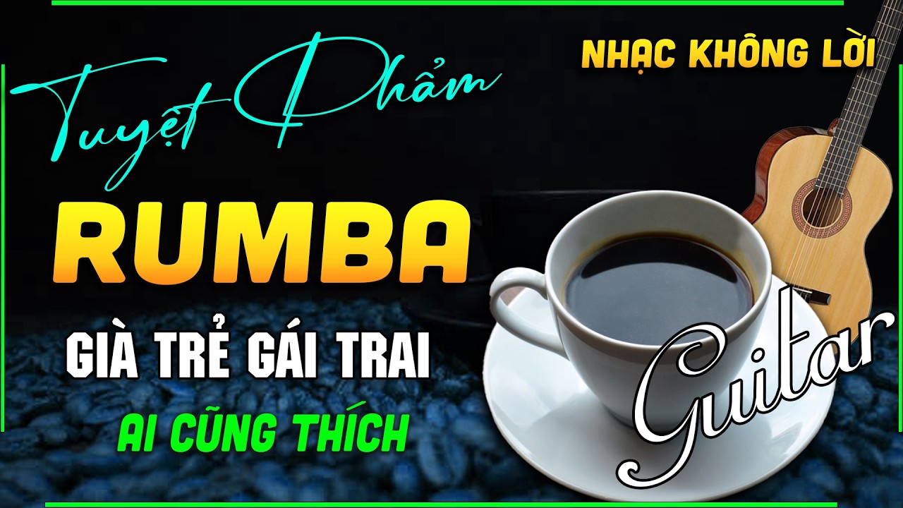 Nhạc Không Lời Guitar Cafe Hay Nhất Thế Giới Nức Lòng Người Nghe - Hoà Tấu Rumba Chọn Lọc Mới Nhất