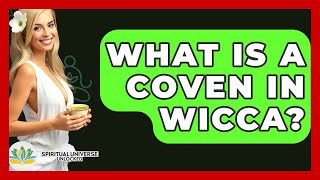 What Is A Coven In Wicca? - Spiritual Universe Unlocked
