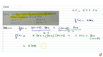 Q.14 Let f(x) = (ax + b) cosx + (cx + d) sinx andf