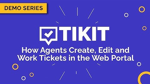 Tikit Demo Series: How Agents Create, Edit and Work Tickets in the Web Portal