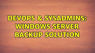 DevOps & SysAdmins: Windows server backup solution (4 Solutions!!) Profile