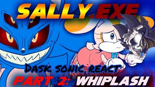 Anyone But Cream Dark Sonic React To Sally.exe Part 2 Whiplash