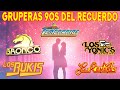 TEMERARIOS, BUKIS, REHENES, YONICS, BRONCO SUS GRANDES EXITOS ROMANTICOS - GRUPERAS 90S DEL RECUERDO