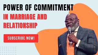 Bishop T.D. Jakes on the Power of Commitment in Marriage and Relationships | A Must-Watch Lesson"