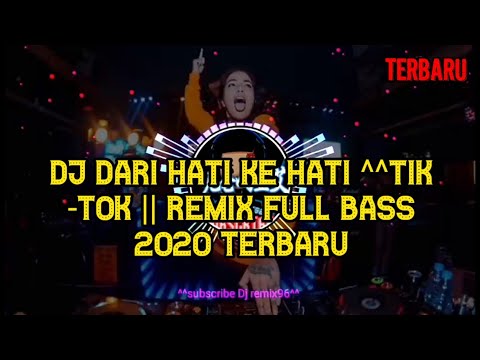 DJ Dari Hati Ke Hati ^^Tik -Tok || REMIX FULL BASS 2020 ...