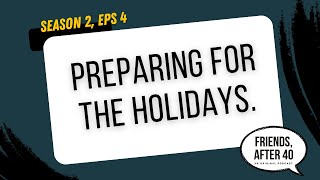 S2E4 Preparing for the holidays.