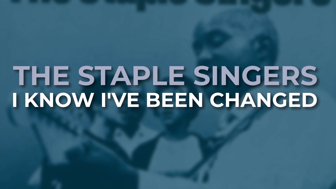 The Staple Singers - I Know I've Been Changed (Official Audio