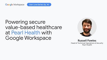 Powering secure value-based healthcare at Pearl Health with Google Workspace