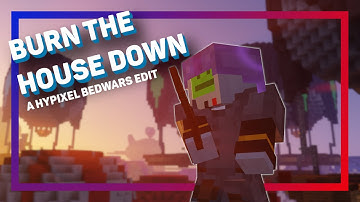 Burn The House Down | A Hypixel Bedwars Edit