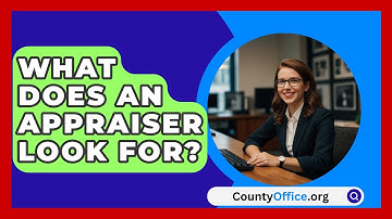 What Does An Appraiser Look For? - CountyOffice.org